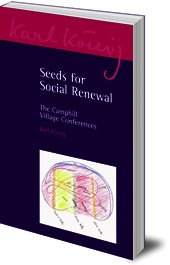 Karl König; Edited by Wanda Root; Foreword by Chris Bamford; Introduction by Nick Poole - Seeds for Social Renewal: The Camphill Village Conferences
