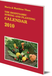 Maria Thun and Matthias Thun - The Biodynamic Sowing and Planting Calendar: 2010