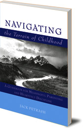 Jack Petrash - Navigating the Terrain of Childhood: A Guidebook for Meaningful Parenting and Heartfelt Discipline