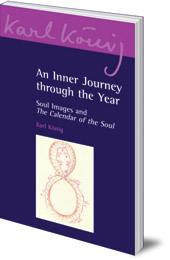 Karl König; Edited by Richard Steel; Translated by Simon Blaxland de Lange - An Inner Journey Through the Year: Soul Images and The Calendar of the Soul