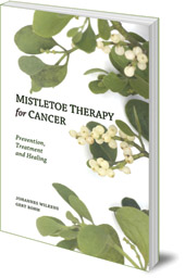 Johannes Wilkens and Gert Böhm; Translated by Peter Clemm - Mistletoe Therapy for Cancer