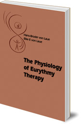 Hans-Broder and Elke E. von Laue; Translated by David Macgregor - The Physiology of Eurythmy Therapy