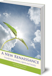 Edited by David Lorimer and Oliver Robinson - A New Renaissance: Transforming Science, Spirit and Society