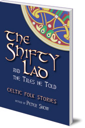 P. L. Snow - The Shifty Lad and the Tales He Told: Celtic Folk Stories retold by P. L. Snow