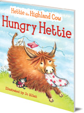 Illustrated by Jo Allan; Polly Lawson - Hungry Hettie: The Highland Cow Who Won't Stop Eating!