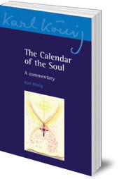 Karl König; Edited by Richard Steel; Translated by Simon Blaxland de Lange - The Calendar of the Soul: A Commentary