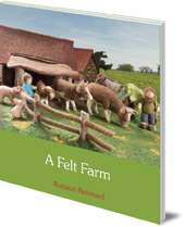 Rotraud Reinhard; Translated by Anna Cardwell - A Felt Farm
