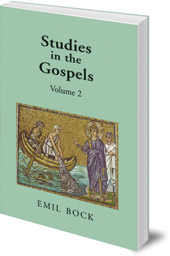 Emil Bock; Translated by Margaret L. Mitchell - Studies in the Gospels: Volume 2