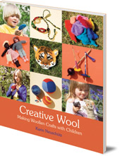 Karin Neuschütz; Translated by Susan Beard - Creative Wool: Making Woollen Crafts with Children