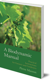 Pierre Masson; Translated by Monique Blais - A Biodynamic Manual: Practical Instructions for Farmers and Gardeners
