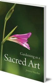 Jeremy Naydler - Gardening as a Sacred Art