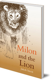 Jakob Streit; Translated by Wolfgang Forsthofer and Auriol de Smidt - Milon and the Lion