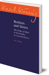 Karl König; Introduction by Richard Steel - Brothers and Sisters: The Order of Birth in the Family: An Expanded Edition