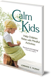 Lorraine E. Murray - Calm Kids: Help Children Relax with Mindful Activities