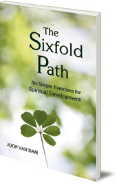 Joop van Dam; Translated by Otto Koene - The Sixfold Path: Six Simple Exercises for Spiritual Development