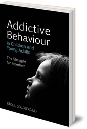 Raoul Goldberg - Addictive Behaviour in Children and Young Adults: The Struggle for Freedom