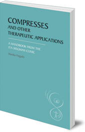 Monika Fingado; Translated by Sarah and Tessa Therkleson - Compresses and other Therapeutic Applications: A Handbook from the Ita Wegman Clinic