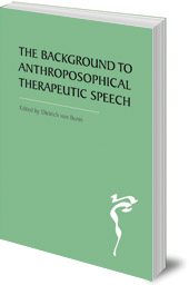 Edited by Dietrich von Bonin; Translated by David Macgregor - The Background to Anthroposophical Therapeutic Speech