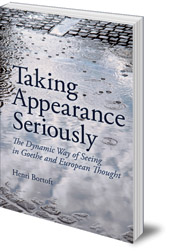 Henri Bortoft - Taking Appearance Seriously: The Dynamic Way of Seeing in Goethe and European Thought
