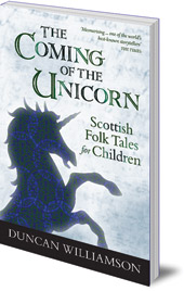 Duncan Williamson; Edited by Linda Williamson - The Coming of the Unicorn: Scottish Folk Tales for Children
