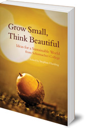Edited by Stephan Harding - Grow Small, Think Beautiful: Ideas for a Sustainable World from Schumacher College