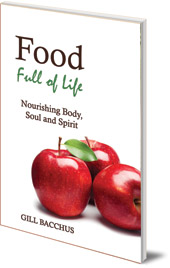 Gill Bacchus - Food Full of Life: Nourishing Body, Soul and Spirit
