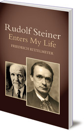 Friedrich Rittelmeyer; Translated by Dorothy S. Osmond - Rudolf Steiner Enters My Life