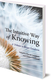 Edited by David Lambert, Chris Chetland and Craig Millar - The Intuitive Way of Knowing: A Tribute to Brian Goodwin