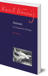 Karl König; Translated by Richard Aylward; Introduction by Imanuel Klotz - Animals: An Imaginative Zoology