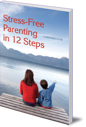 Christiane Kutik; Translated by Matthew Barton - Stress-Free Parenting in 12 Steps