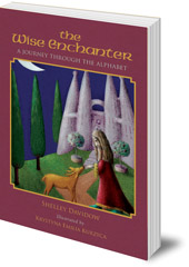 Shelley Davidow; Illustrated by Krystyna Kurzyca - The Wise Enchanter: A Journey Through the Alphabet