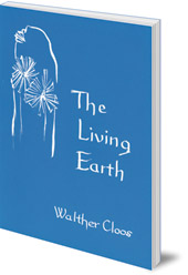 Walther Cloos; Translated by Katherine Castelliz and Barbara Saunders-Davies - The Living Earth: The Organic Origin of Rocks and Minerals