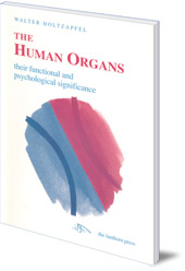 Walter Holtzapfel; Translated by Roland Everett - The Human Organs: Their Functional and Psychological Significance: Liver, Lung, Kidney, Heart