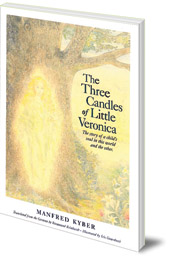 Manfred Kyber; Illustrated by Iris Guarducci; Translated by Rosamond Reinhardt - The Three Candles of Little Veronica: The Story of a Child's Soul in This World and the Other