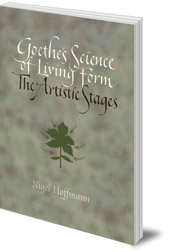 Nigel Hoffman; Foreword by Craig Holdrege - Goethe's Science of Living Form: The Artistic Stages
