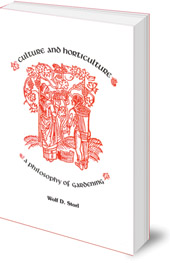 Wolf D. Storl - Culture and Horticulture: A Philosophy of Gardening