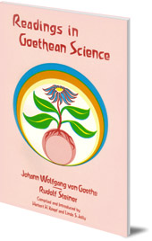 Johann Wolfgang von Goethe and Rudolf Steiner; Edited by Herbert H. Koepf and Linda S. Jolly - Readings in Goethean Science