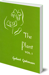 Gerbert Grohmann; Translated by Katherine Castelliz and Barbara Saunders-Davies - The Plant: Volume I: A Guide to Understanding its Nature