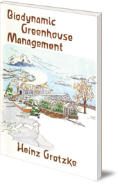 Heinz Grotzke; Herbert H. Koepf - Biodynamic Greenhouse Management