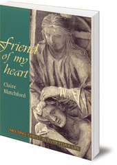 Claire Blatchford - Friend of my Heart: Meeting Christ in Everyday Life