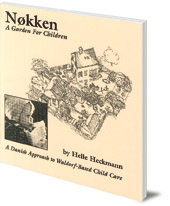 Helle Heckmann; Translated by Lone Schmidt - Nokken: A Garden for Children: A Danish Approach to Waldorf-based Child Care