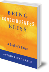 Astrid Fitzgerald - Being Consciousness Bliss: A Seeker's Guide