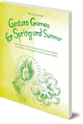 Wilma Ellersiek; Translated by Lyn and Kundry Willwerth - Gesture Games for Spring and Summer: Hand Gesture Games, Songs and Movement Games for Children in Kindergarten and the Lower Grades