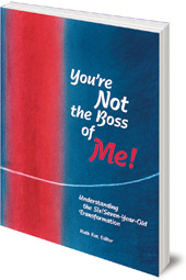 Edited by Ruth Ker - You're Not The Boss of Me!: Understanding the Six/Seven-Year-Old Transformation