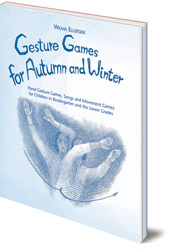 Wilma Ellersiek; Translated by Lyn and Kundry Willwerth - Gesture Games for Autumn and Winter: Hand Gesture, Song and Movement Games for Children in Kindergarten and the Lower Grades