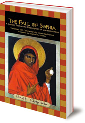 Edited by Violet MacDermot; Introduction by Stephen A. Hoeller - The Fall of Sophia: A Gnostic Text on the Redemption of Universal Consciousness