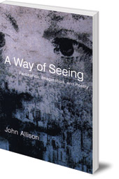 John Allison - A Way of Seeing: Perception, Imagination and Poetry