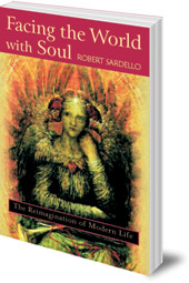 Robert Sardello - Facing the World With Soul: The Reimagination of Modern Life
