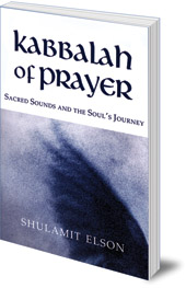 Shulamit Elson - Kabbalah of Prayer: Sacred Sounds and the Soul's Journey