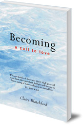 Claire Blatchford - Becoming: A Call To Love